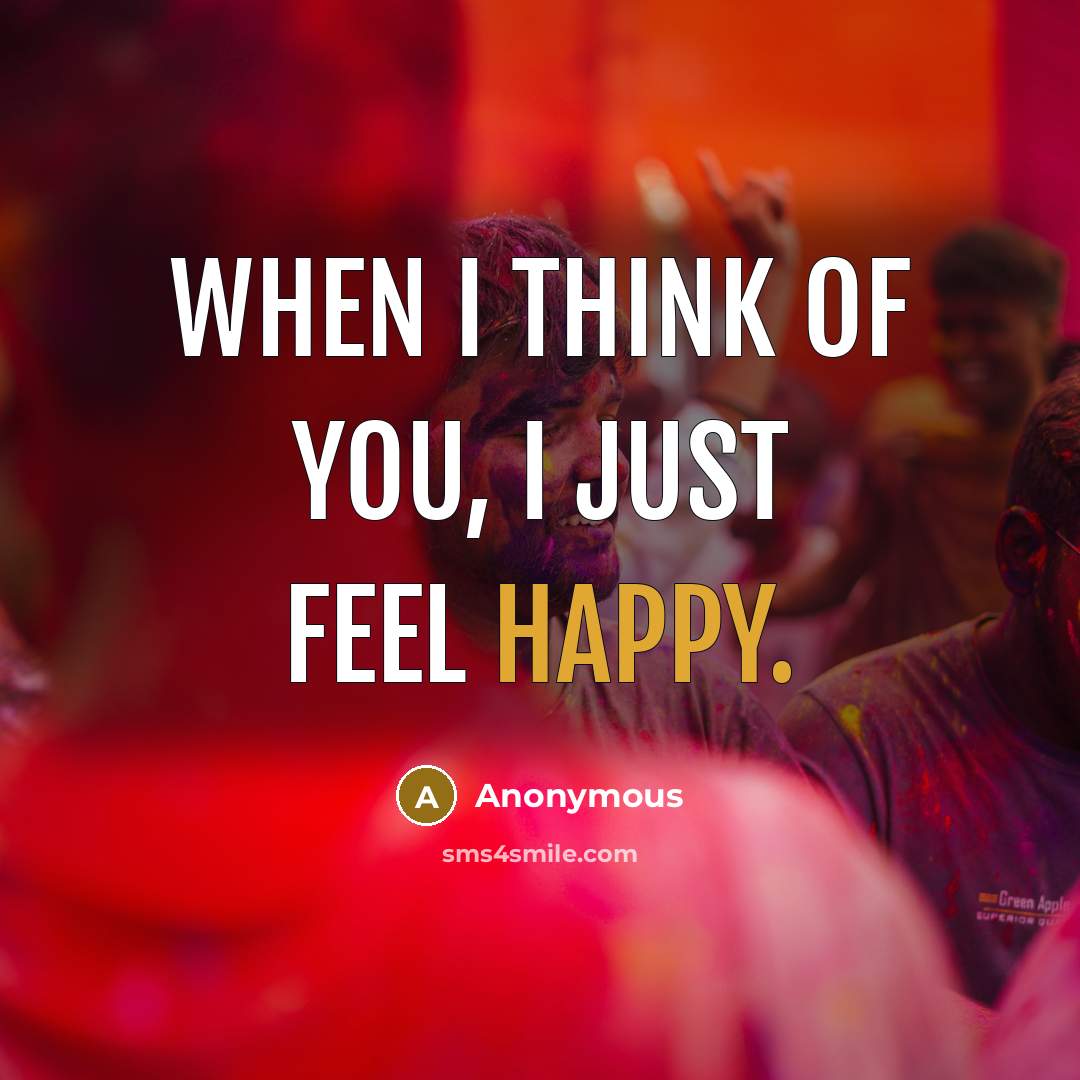 “When I think of you, I just feel happy.…” quote by Anonymous