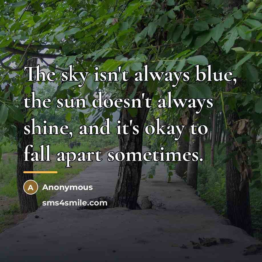 “The sky isn't always blue, the sun doesn't always shine,…” quote by Anonymous