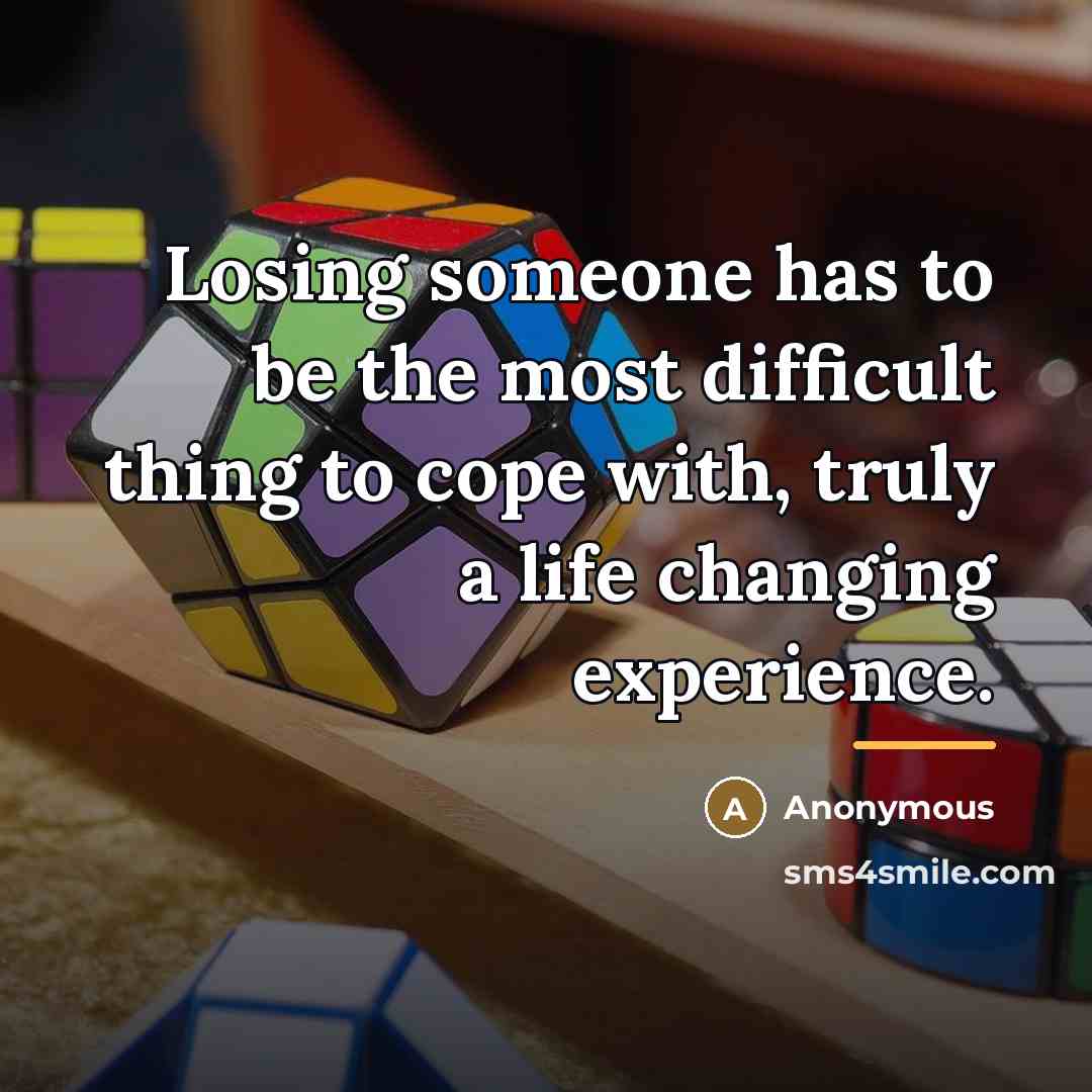 “Losing someone has to be the most difficult thing to…” quote by Anonymous