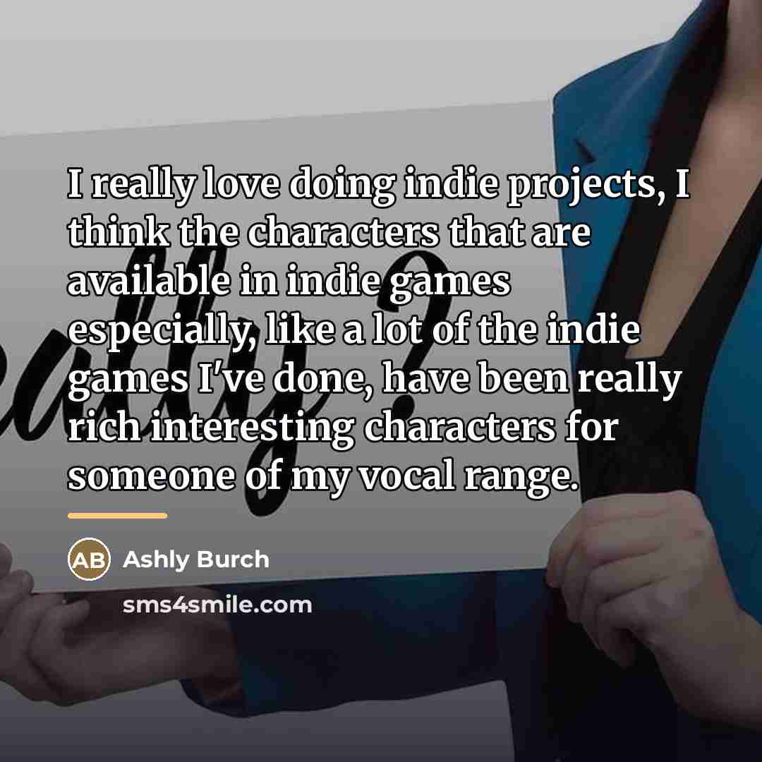 “I really love doing indie projects, I think the characters…” quote by Ashly Burch