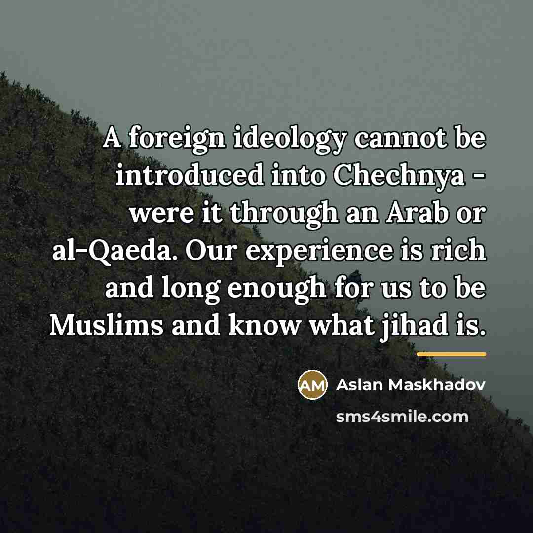 “A foreign ideology cannot be introduced into Chechnya - were…” quote by Aslan Maskhadov