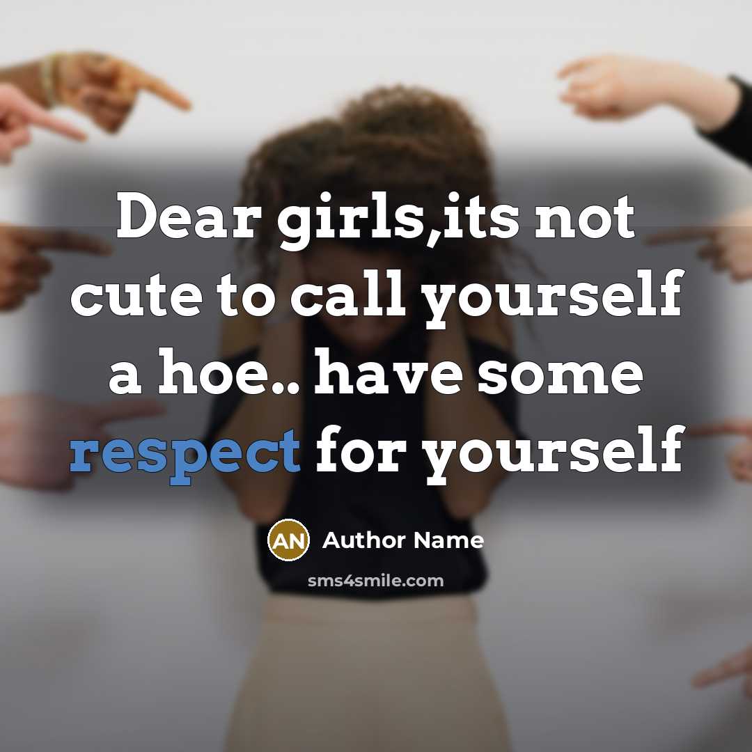 “Dear girls,its not cute to call yourself a hoe.. have…” quote by Author Name