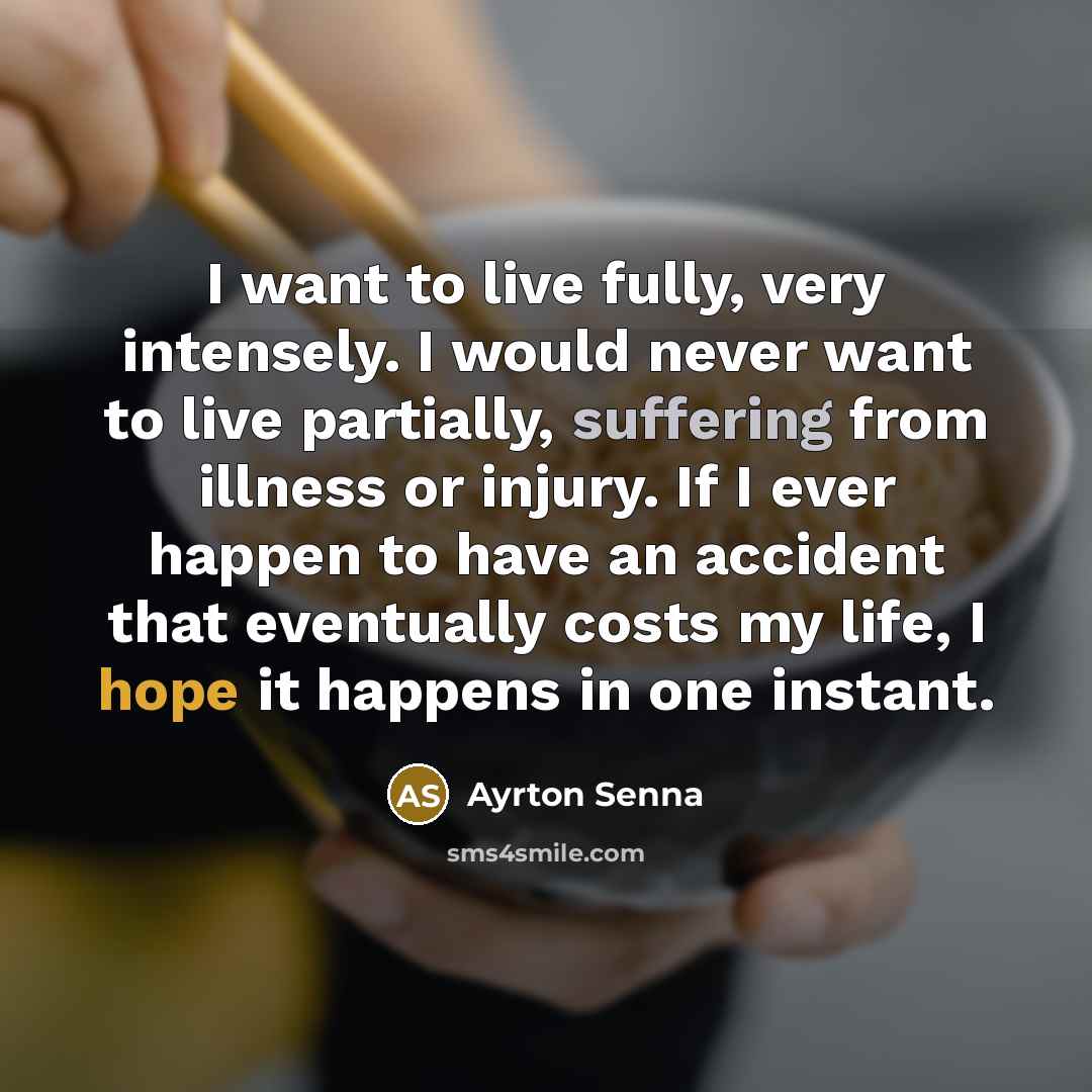 “I want to live fully, very intensely. I would never…” quote by Ayrton Senna