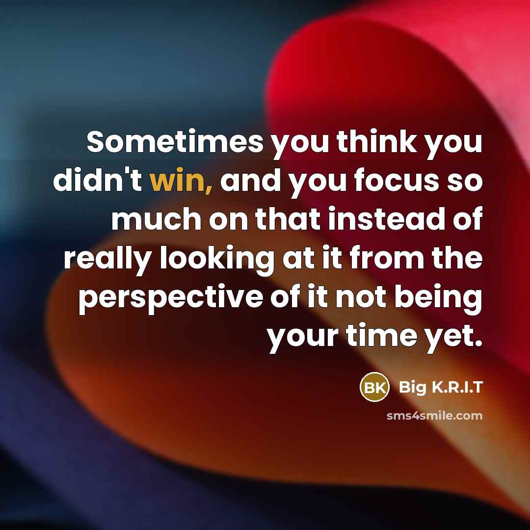 “Sometimes you think you didn't win, and you focus so…” quote by Big K.R.I.T