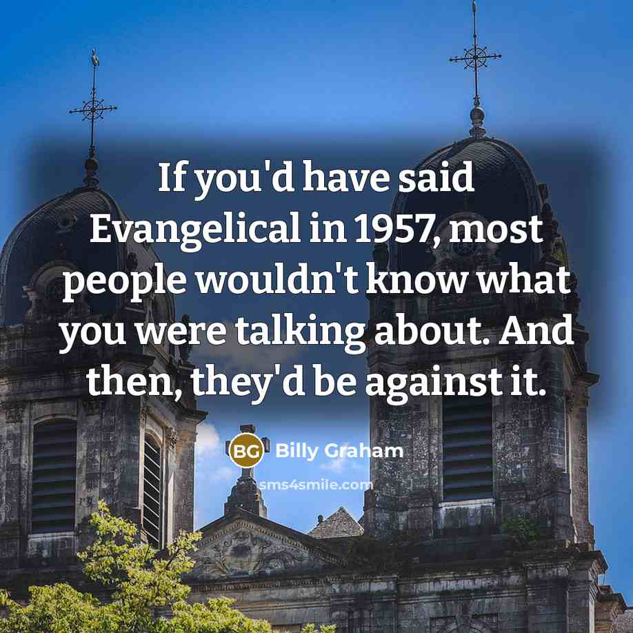 “If you'd have said Evangelical in 1957, most people wouldn't…” quote by Billy Graham