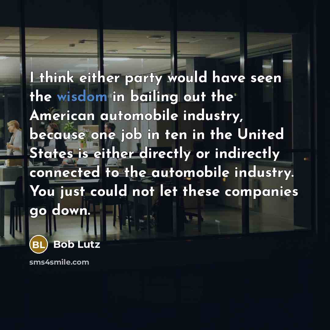 “I think either party would have seen the wisdom in…” quote by Bob Lutz