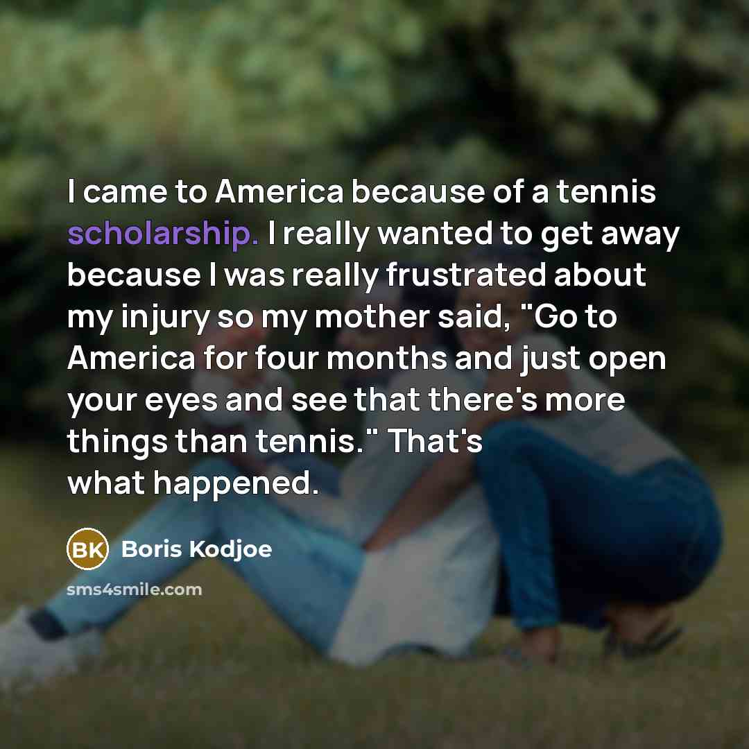 “I came to America because of a tennis scholarship. I…” quote by Boris Kodjoe