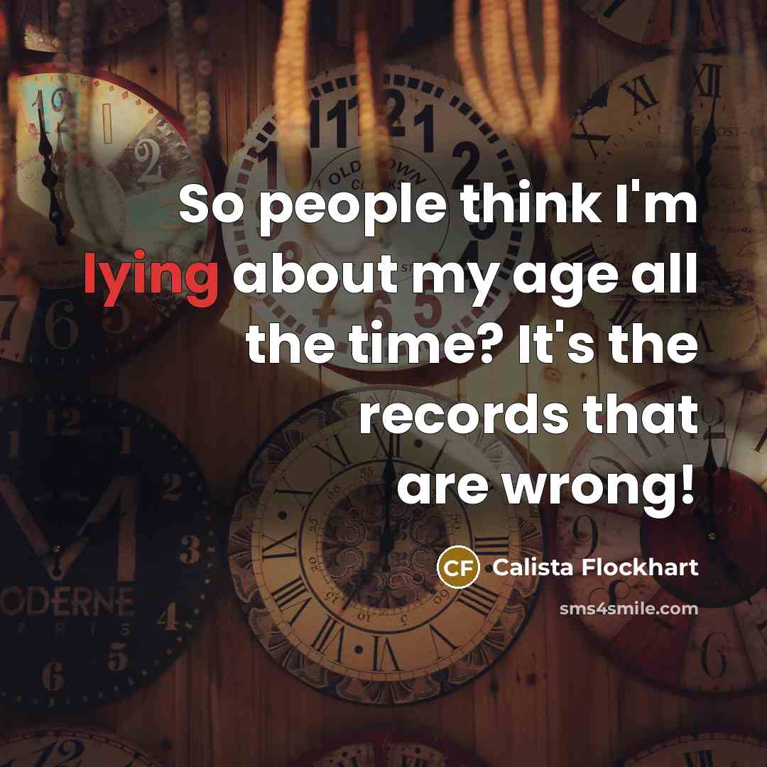 “So people think I'm lying about my age all the…” quote by Calista Flockhart