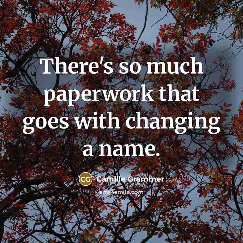 “There's so much paperwork that goes with changing a name.…” quote by Camille Grammer