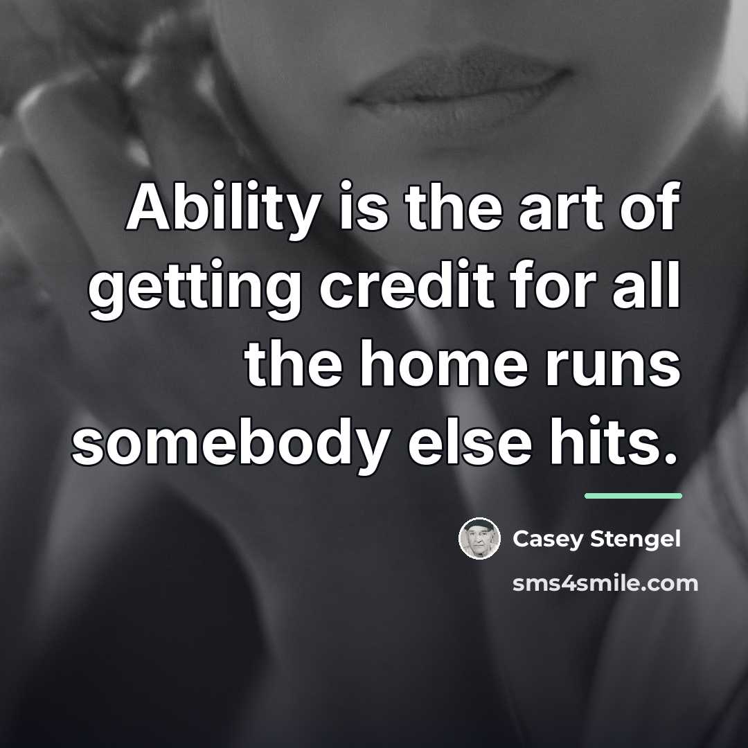 “Ability is the art of getting credit for all the…” quote by Casey Stengel