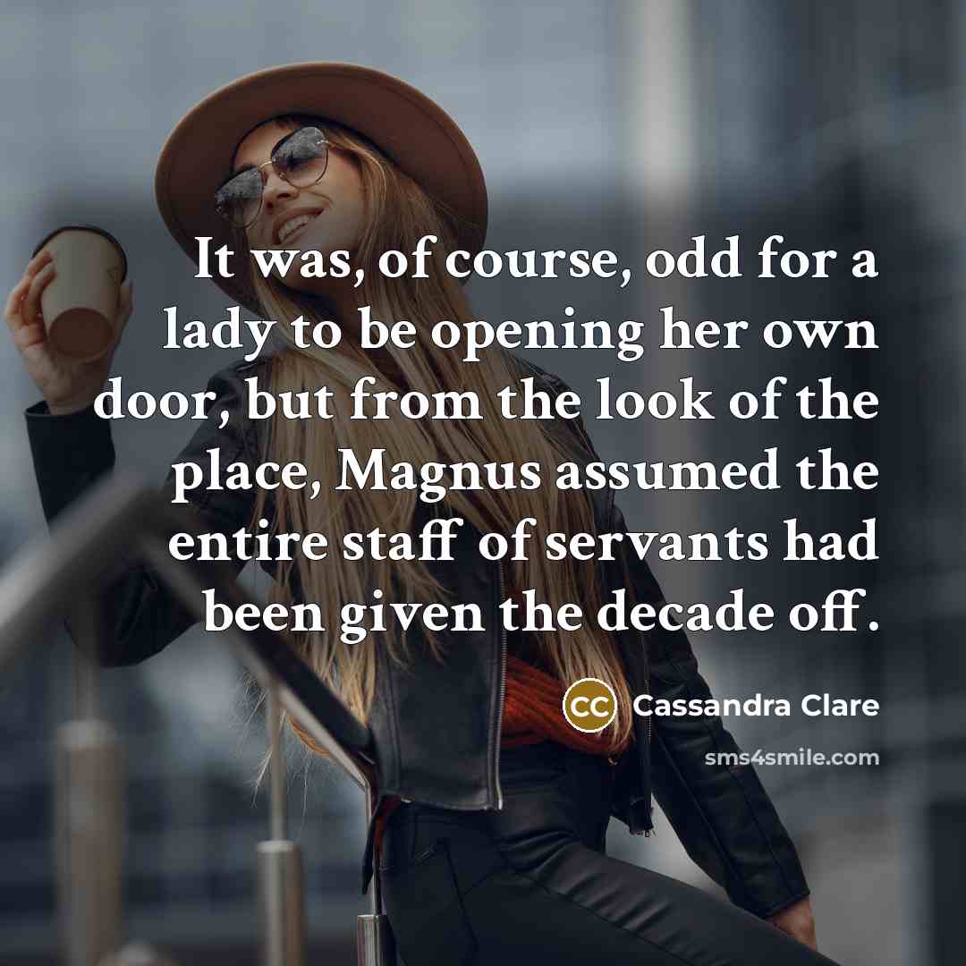 “It was, of course, odd for a lady to be…” quote by Cassandra Clare