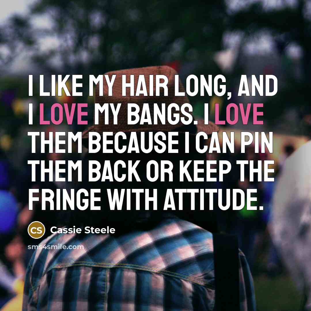 “I like my hair long, and I love my bangs.…” quote by Cassie Steele