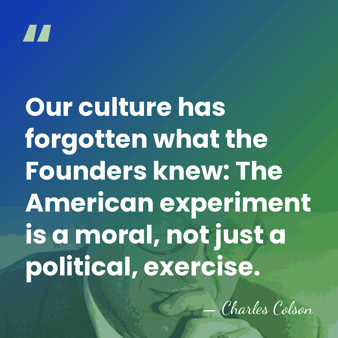Our culture has forgotten what the Founders knew: The American experiment is&hellip; - Charles Colson