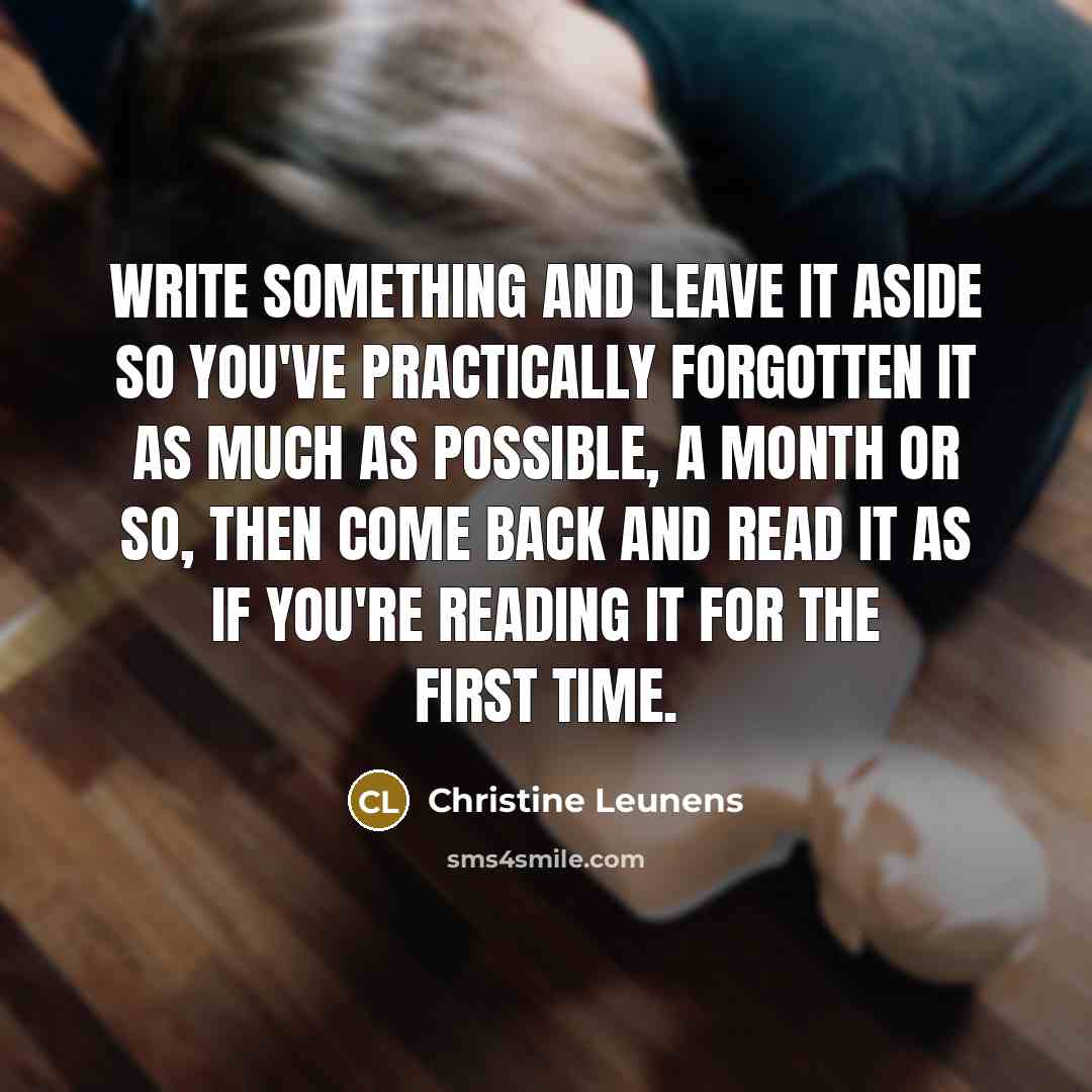 “Write something and leave it aside so you've practically forgotten…” quote by Christine Leunens