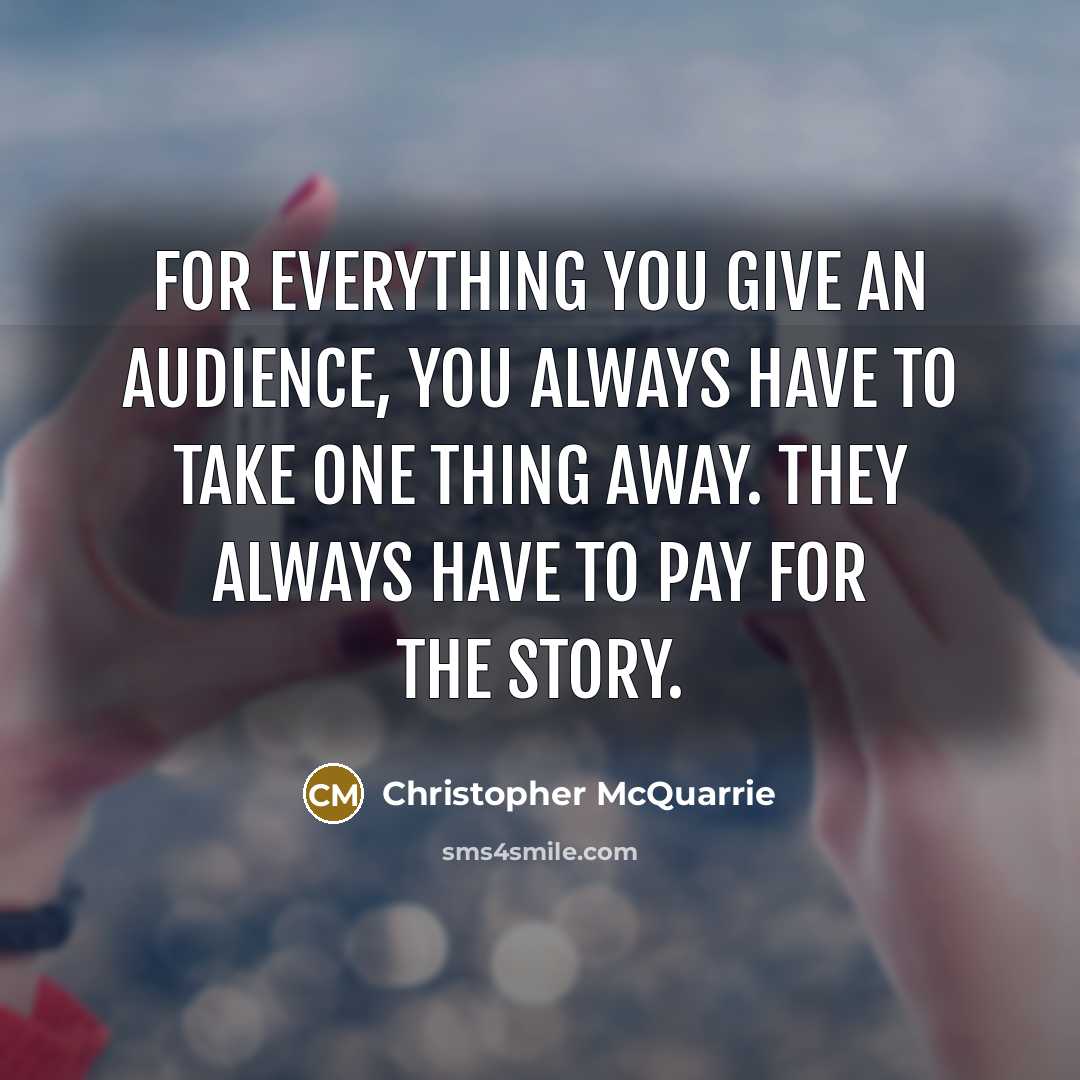 “For everything you give an audience, you always have to…” quote by Christopher McQuarrie