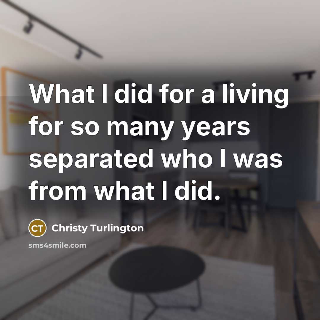 “What I did for a living for so many years…” quote by Christy Turlington