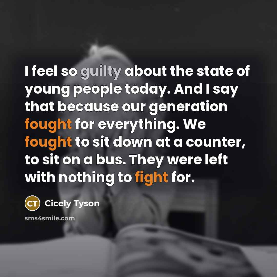“I feel so guilty about the state of young people…” quote by Cicely Tyson