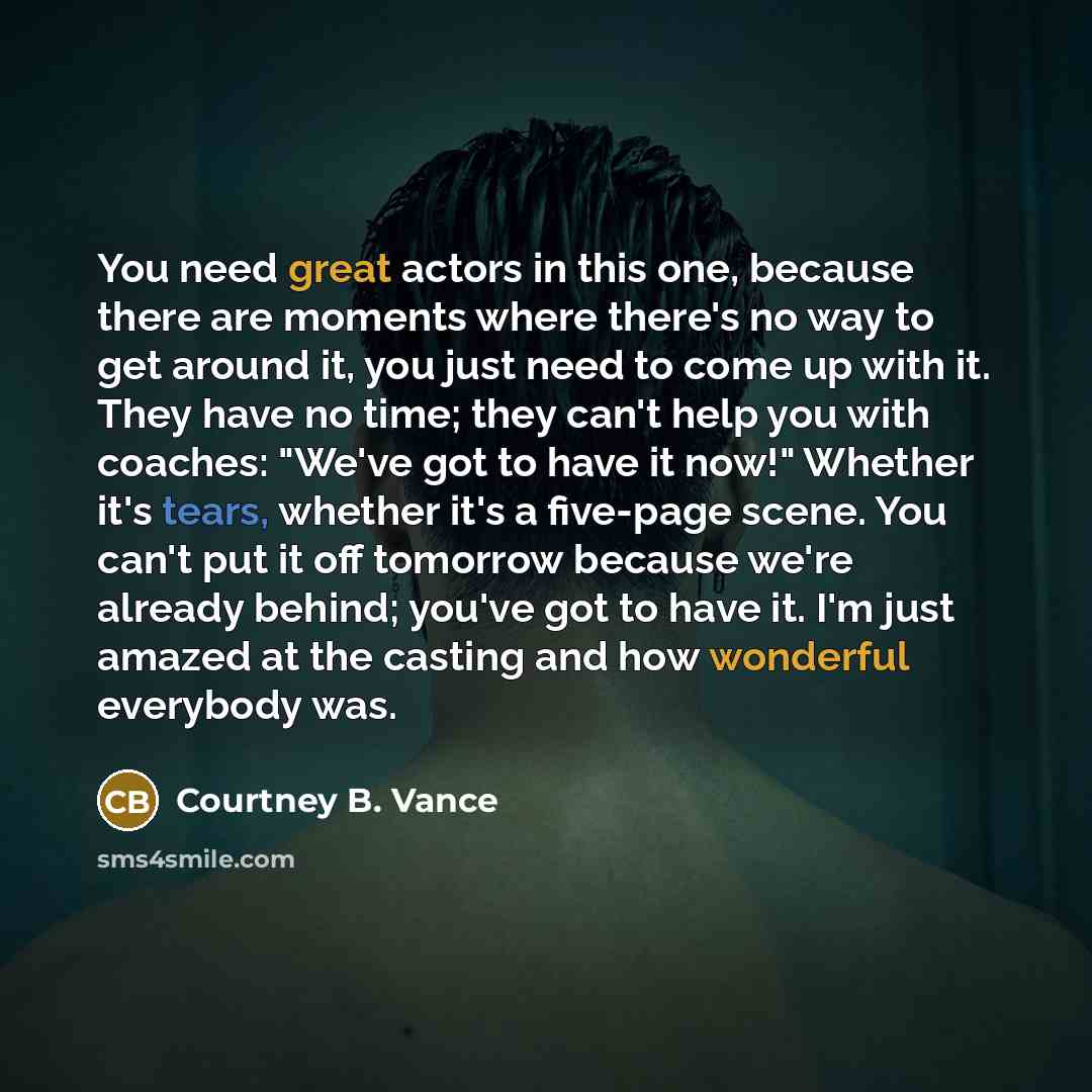 “You need great actors in this one, because there are…” quote by Courtney B. Vance