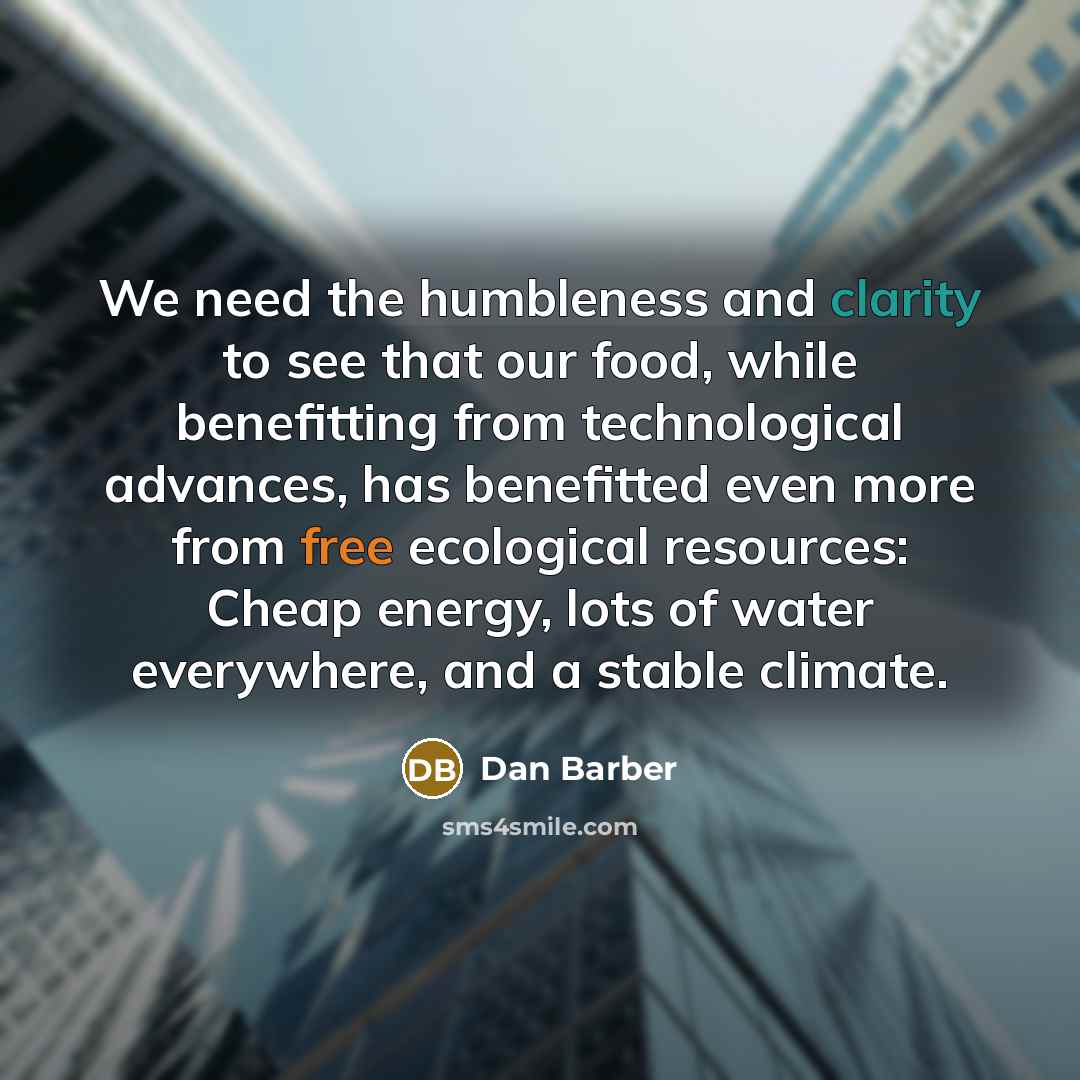 “We need the humbleness and clarity to see that our…” quote by Dan Barber
