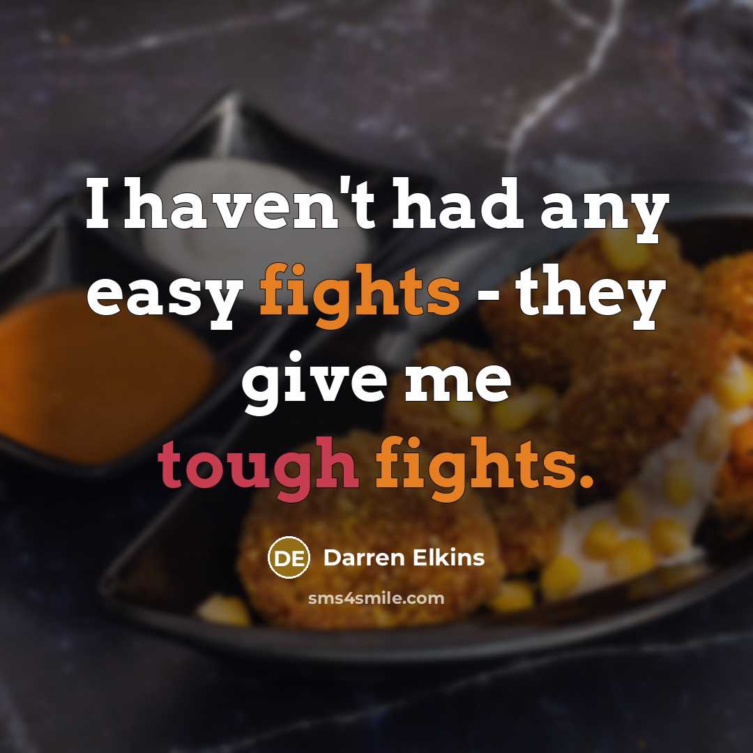 “I haven't had any easy fights - they give me…” quote by Darren Elkins