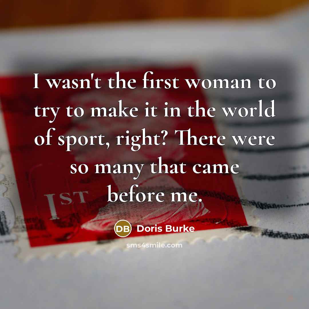 “I wasn't the first woman to try to make it…” quote by Doris Burke