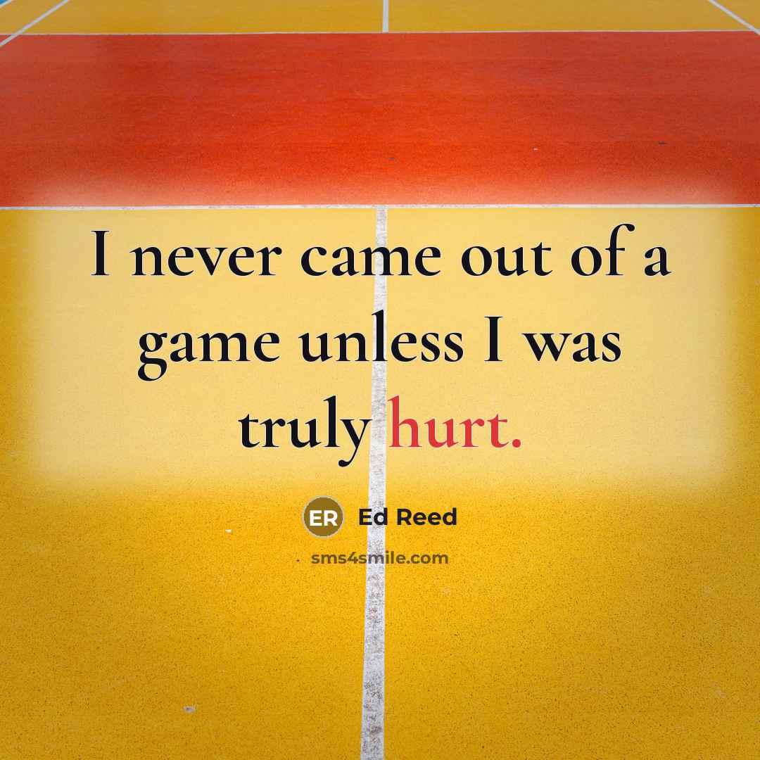 “I never came out of a game unless I was…” quote by Ed Reed