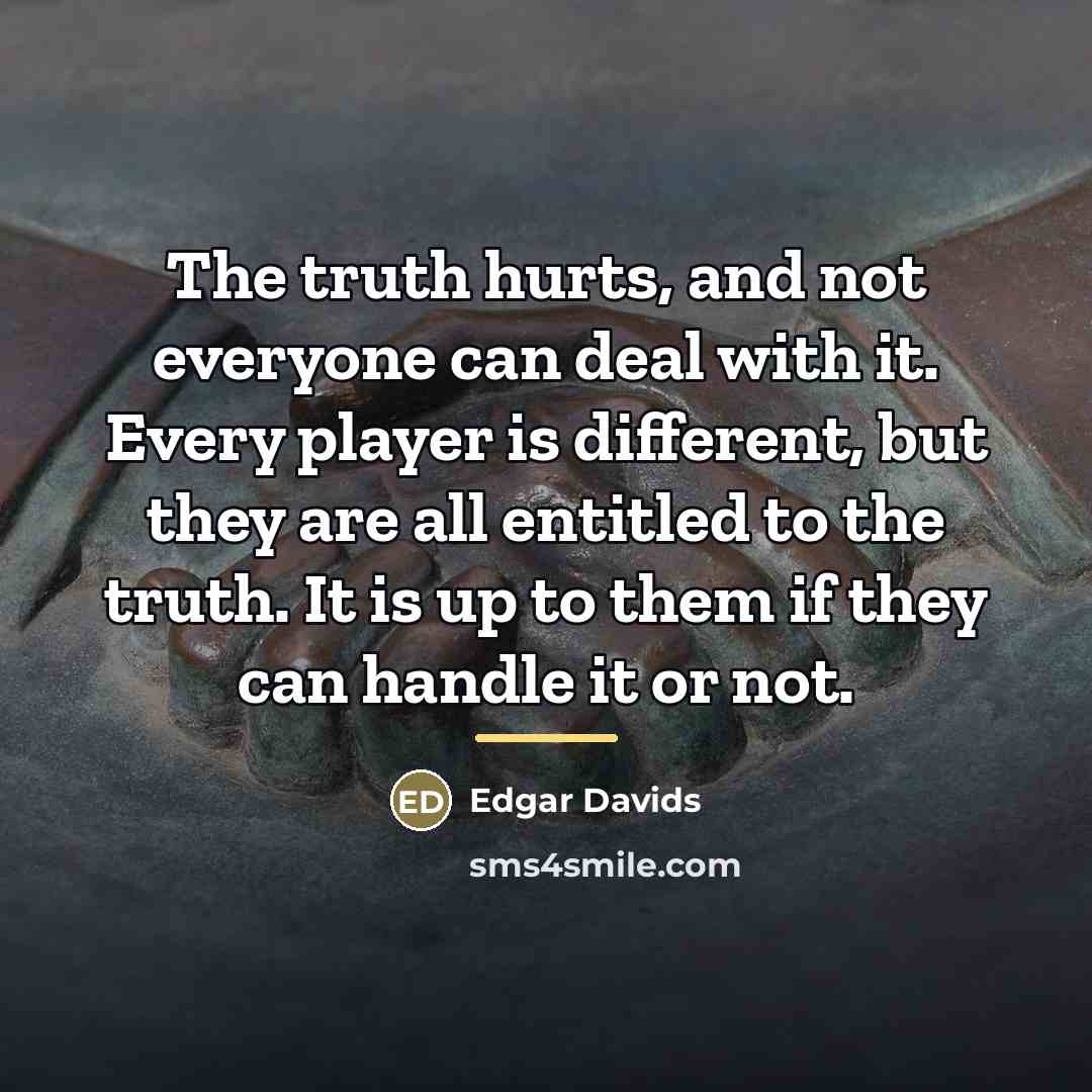 “The truth hurts, and not everyone can deal with it.…” quote by Edgar Davids