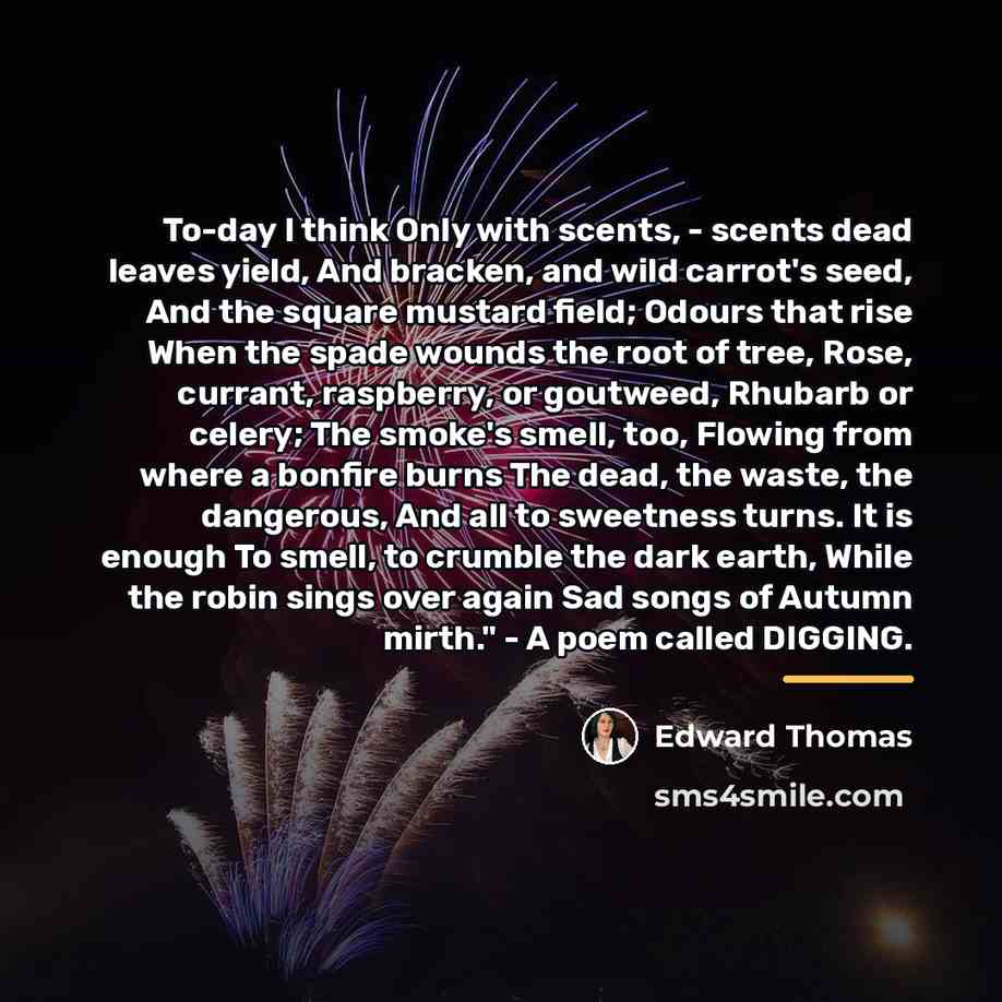 “To-day I think Only with scents, - scents dead leaves…” quote by Edward Thomas