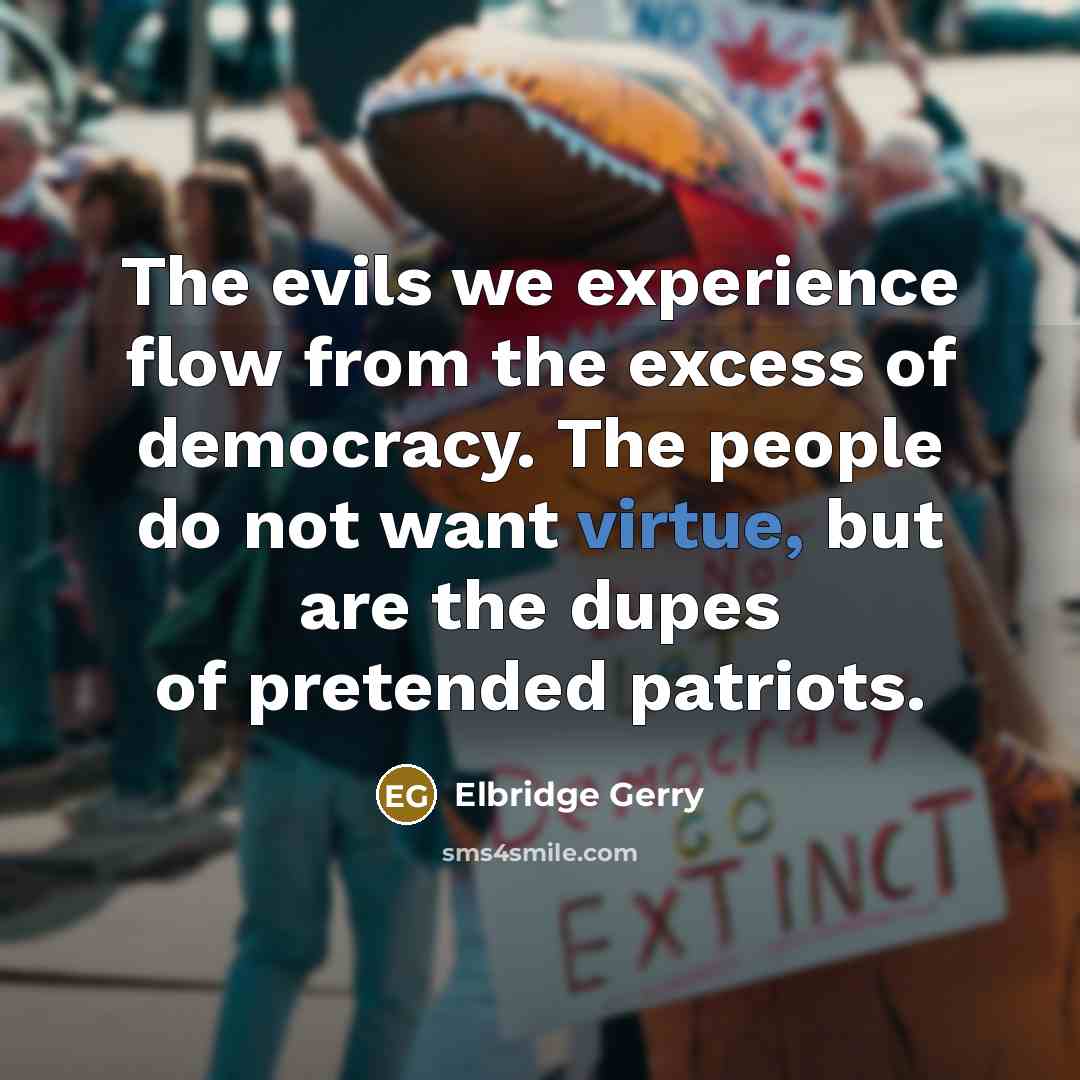“The evils we experience flow from the excess of democracy.…” quote by Elbridge Gerry