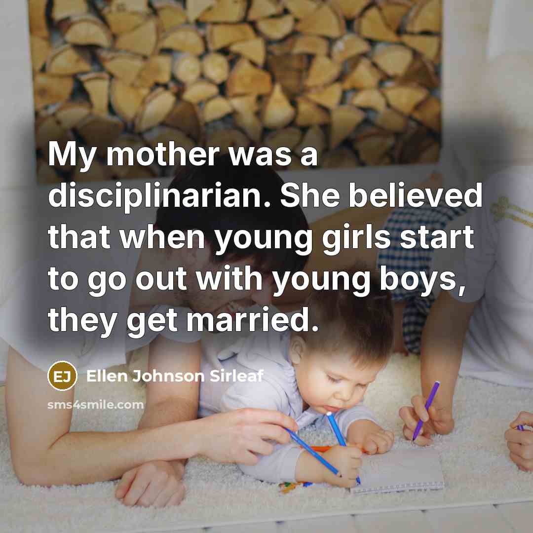 “My mother was a disciplinarian. She believed that when young…” quote by Ellen Johnson Sirleaf