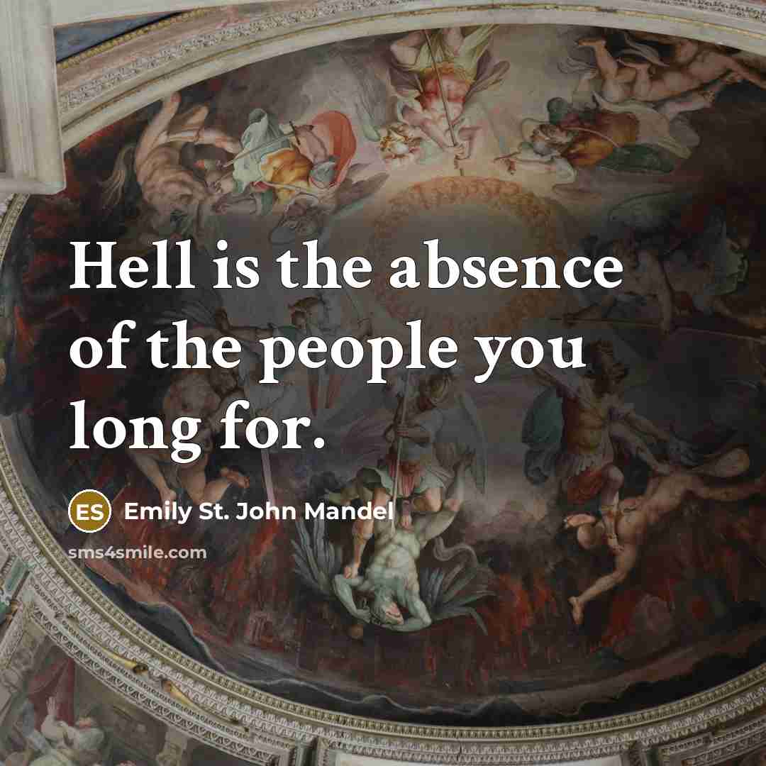“Hell is the absence of the people you long for.…” quote by Emily St. John Mandel