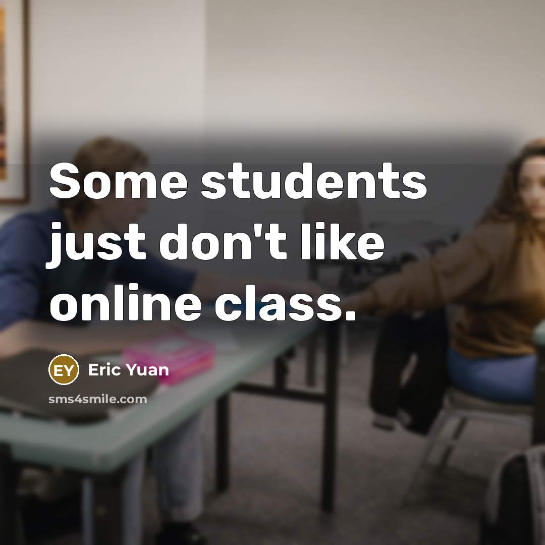 “Some students just don't like online class.…” quote by Eric Yuan