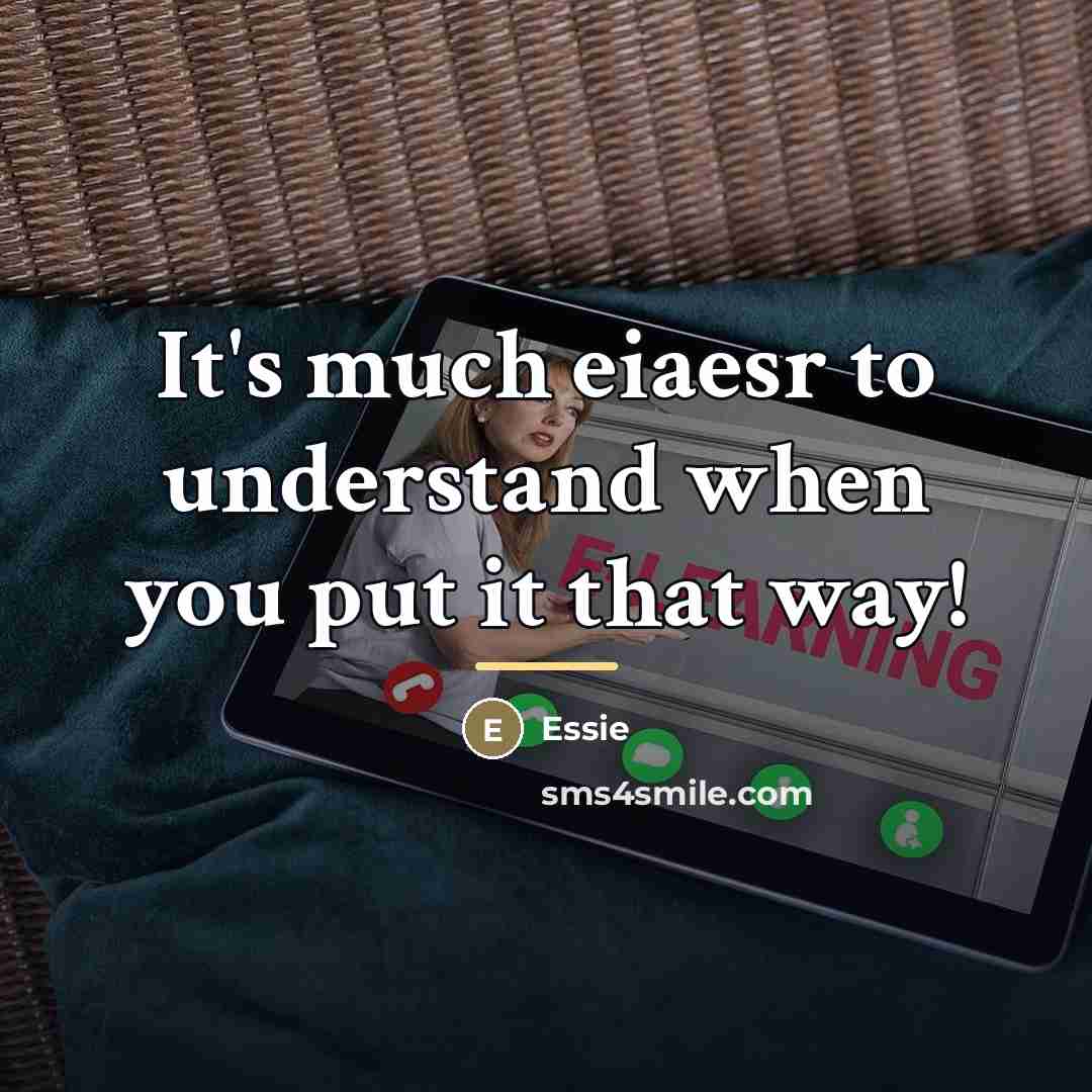 “It's much eiaesr to understand when you put it that…” quote by Essie