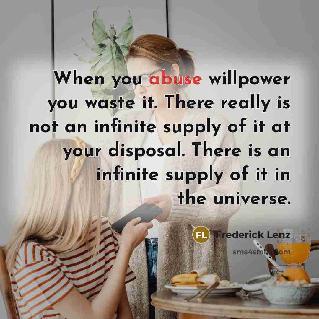 “When you abuse willpower you waste it. There really is…” quote by Frederick Lenz