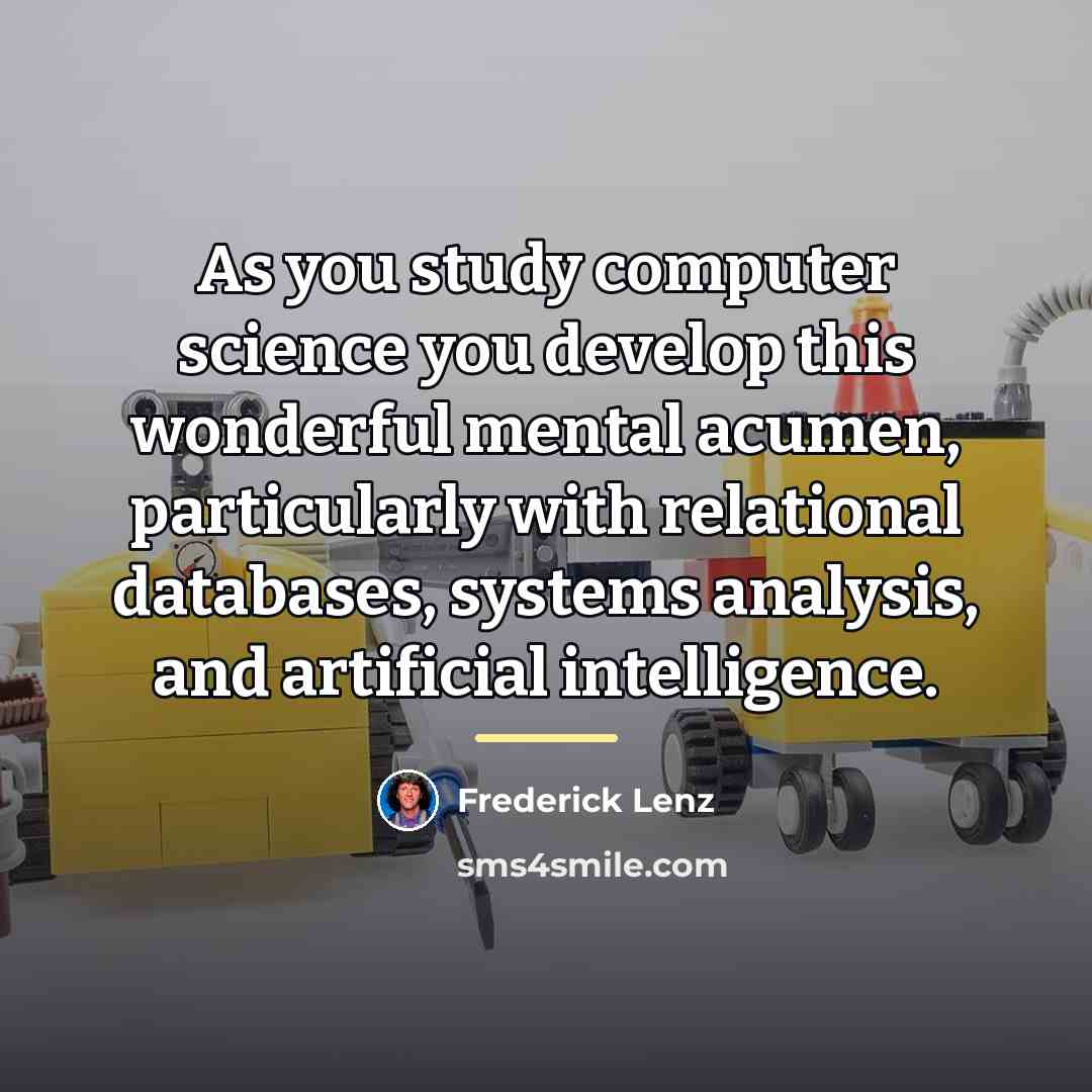 “As you study computer science you develop this wonderful mental…” quote by Frederick Lenz