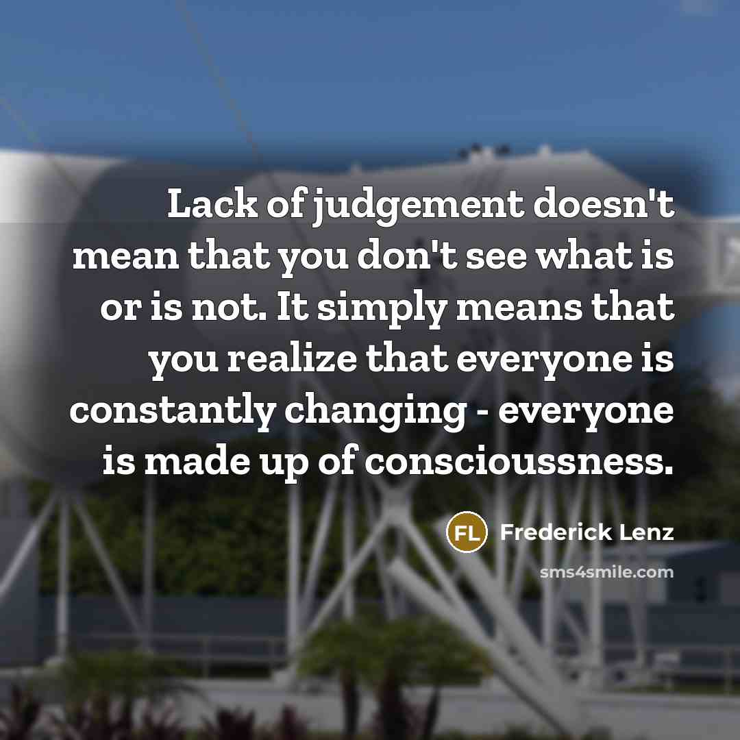 “Lack of judgement doesn't mean that you don't see what…” quote by Frederick Lenz