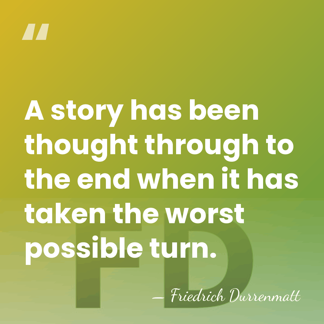 A story has been thought through to the end when it has&hellip; - Friedrich Durrenmatt