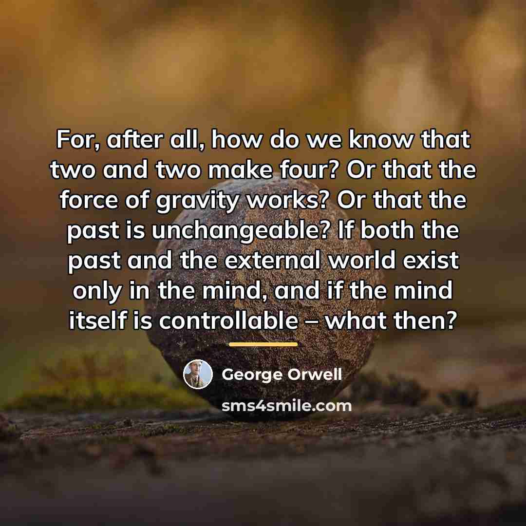 “For, after all, how do we know that two and…” quote by George Orwell