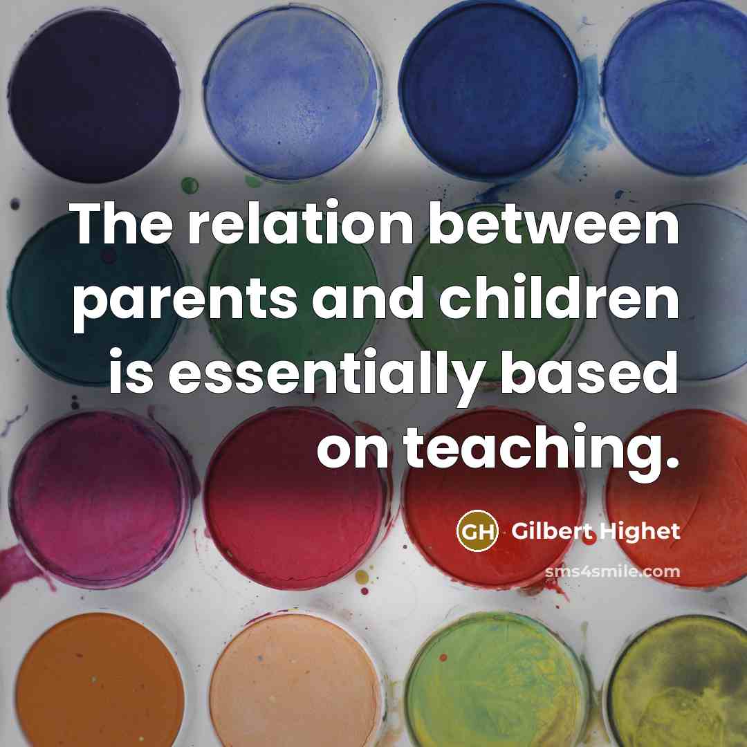 “The relation between parents and children is essentially based on…” quote by Gilbert Highet