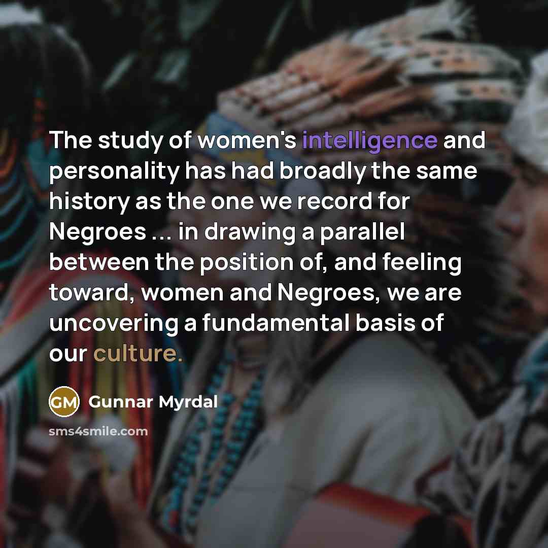 “The study of women's intelligence and personality has had broadly…” quote by Gunnar Myrdal