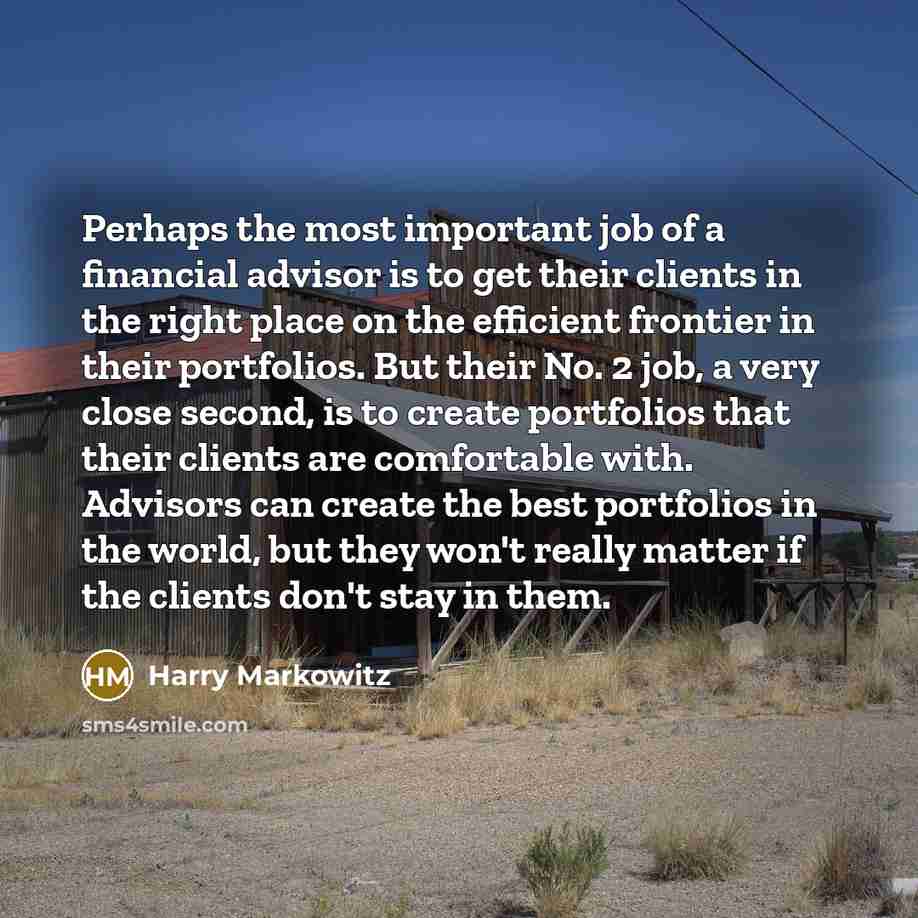 “Perhaps the most important job of a financial advisor is…” quote by Harry Markowitz