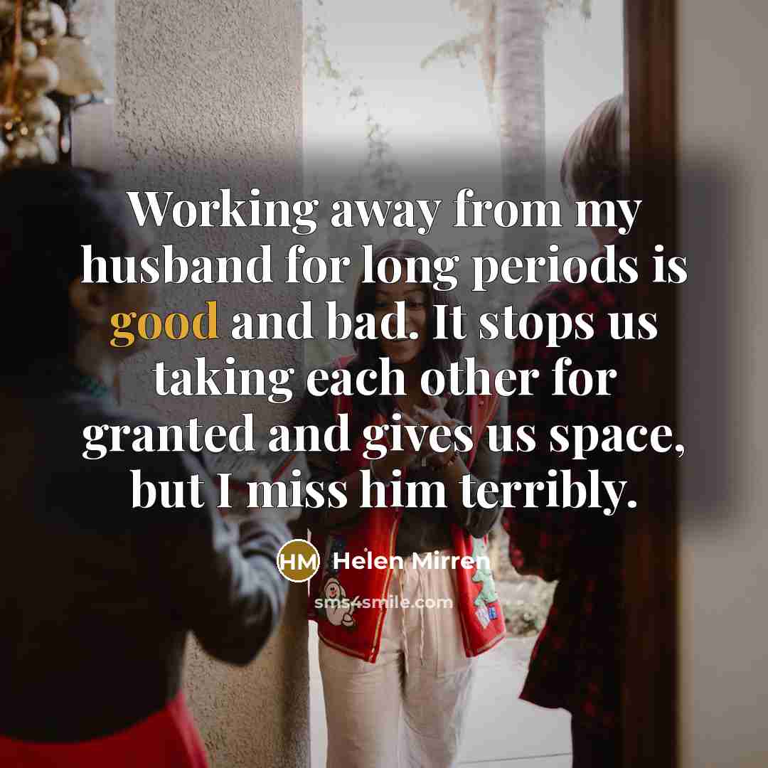 “Working away from my husband for long periods is good…” quote by Helen Mirren