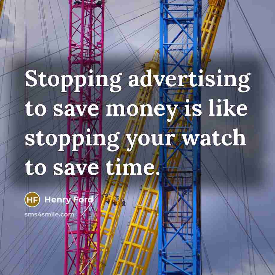 “Stopping advertising to save money is like stopping your watch…” quote by Henry Ford