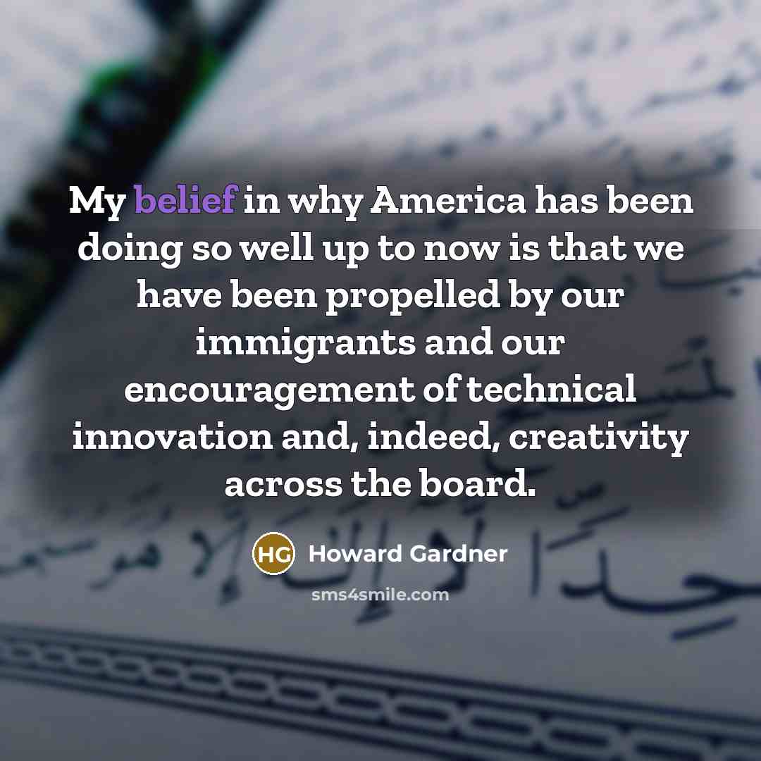 “My belief in why America has been doing so well…” quote by Howard Gardner