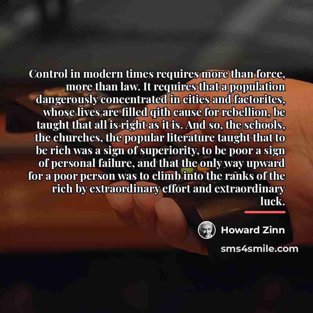 “Control in modern times requires more than force, more than…” quote by Howard Zinn