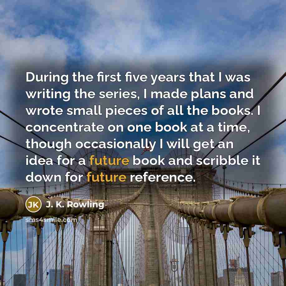 “During the first five years that I was writing the…” quote by J. K. Rowling