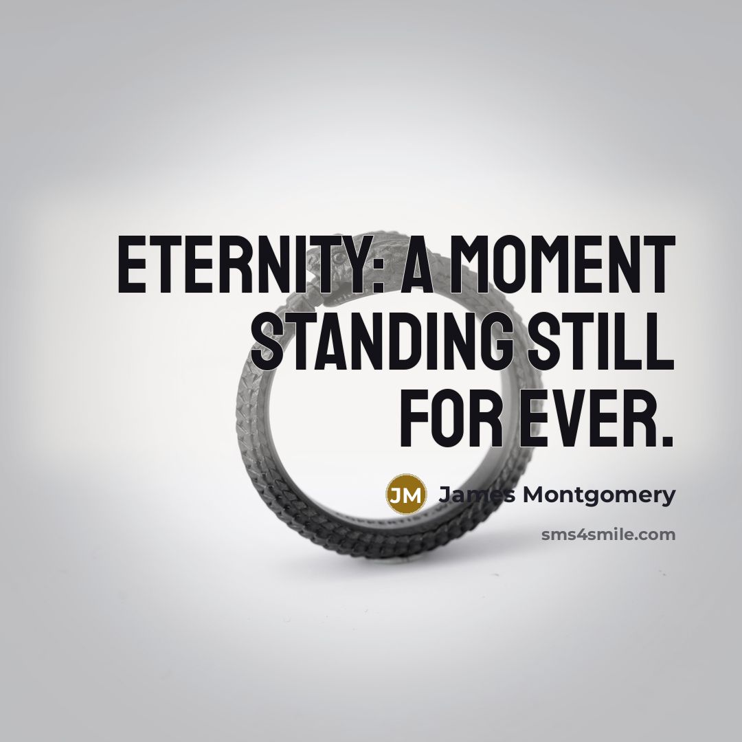“Eternity: a moment standing still for ever.…” quote by James Montgomery