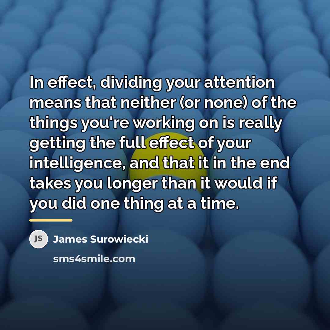 “In effect, dividing your attention means that neither (or none)…” quote by James Surowiecki