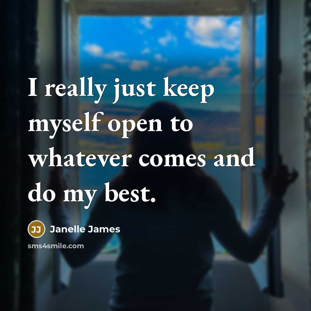 “I really just keep myself open to whatever comes and…” quote by Janelle James