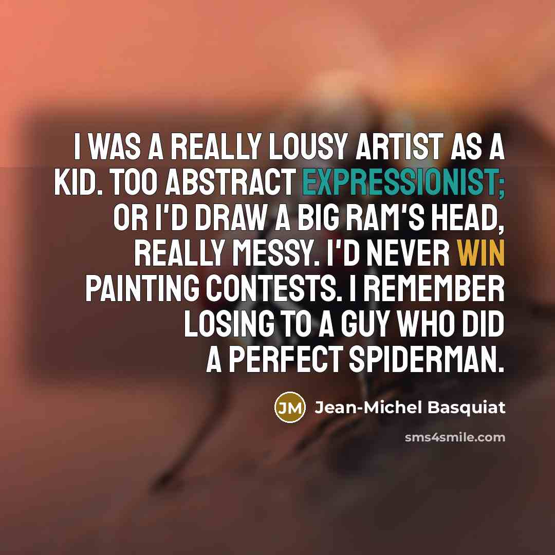 “I was a really lousy artist as a kid. Too…” quote by Jean-Michel Basquiat